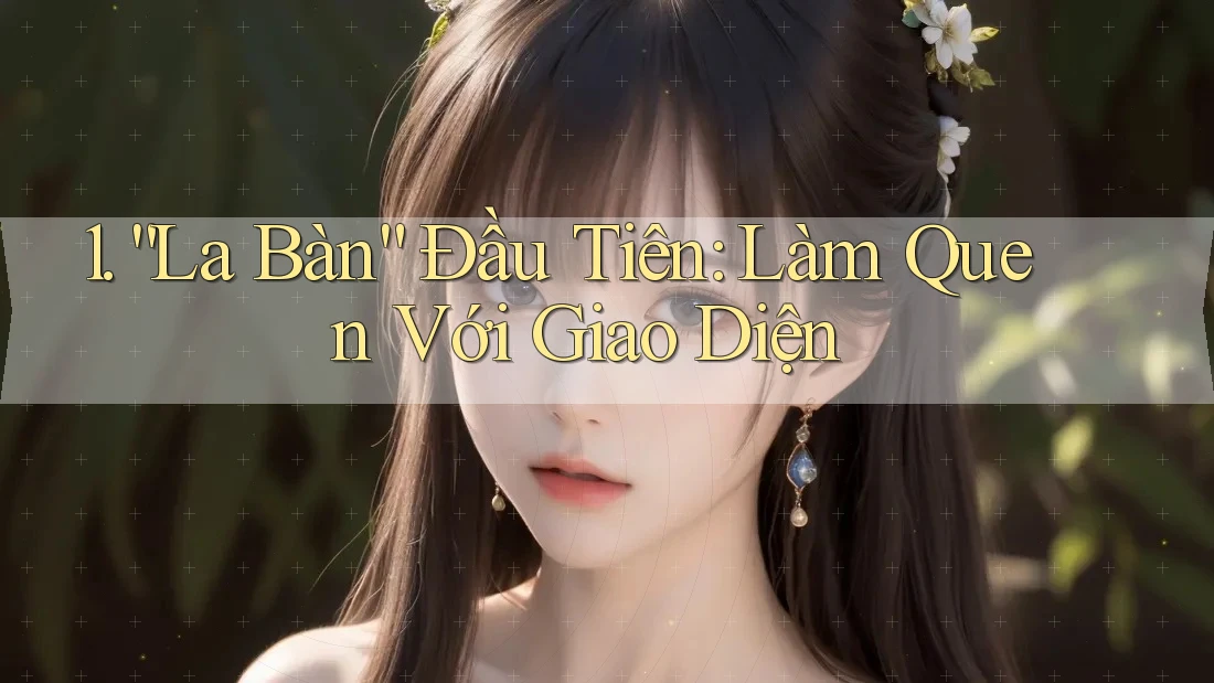 1. “La Bàn” Đầu Tiên: Làm Quen Với Giao Diện