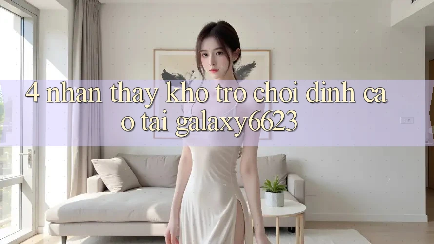 4. Nhận thấy Kho Trò Chơi Đỉnh Cao Tại Galaxy6623