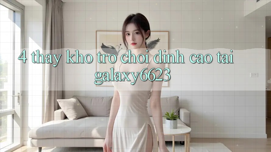 4. Thấy Kho Trò Chơi Đỉnh Cao Tại Galaxy6623