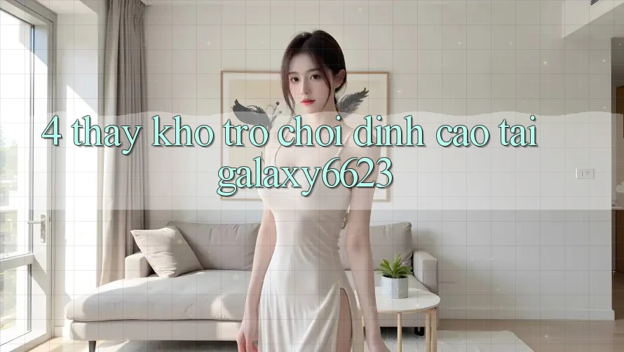 4. Thấy Kho Trò Chơi Đỉnh Cao Tại Galaxy6623