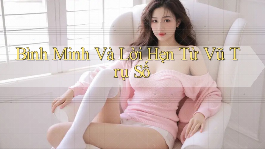 Bình Minh Và Lời Hẹn Từ Vũ Trụ Số