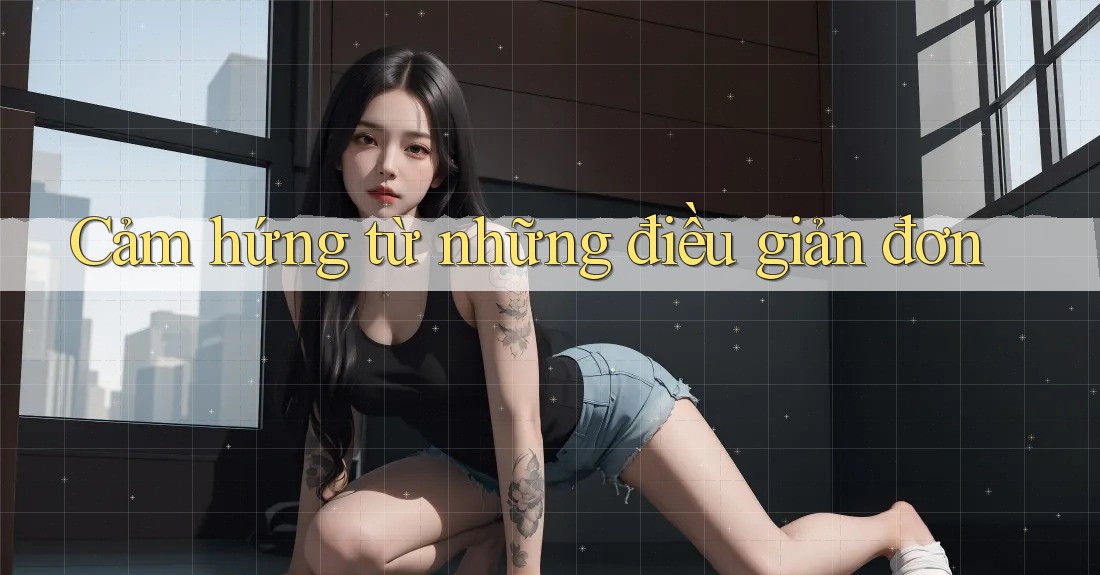 Cảm Hứng Từ Những Điều Giản Đơn Cảm Hứng Từ Những Điều Giản Đơn