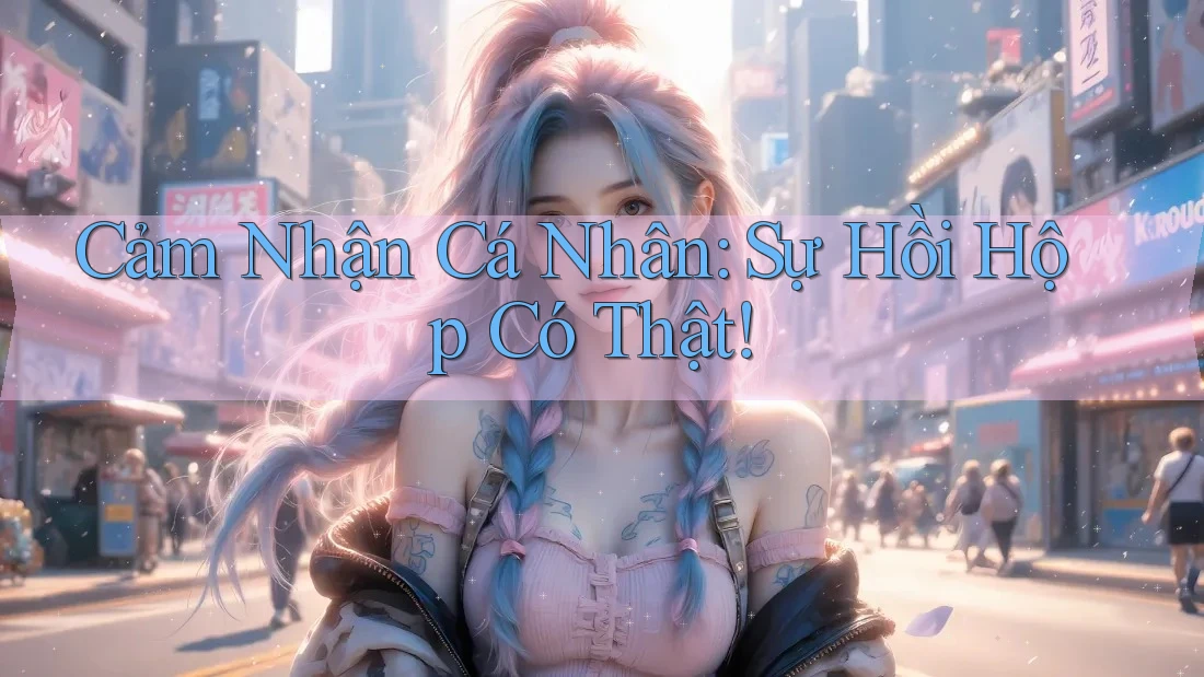 Cảm Nhận Cá Nhân: Sự Hồi Hộp Có Thật! Cảm Nhận Cá Nhân: Sự Hồi Hộp Có Thật!