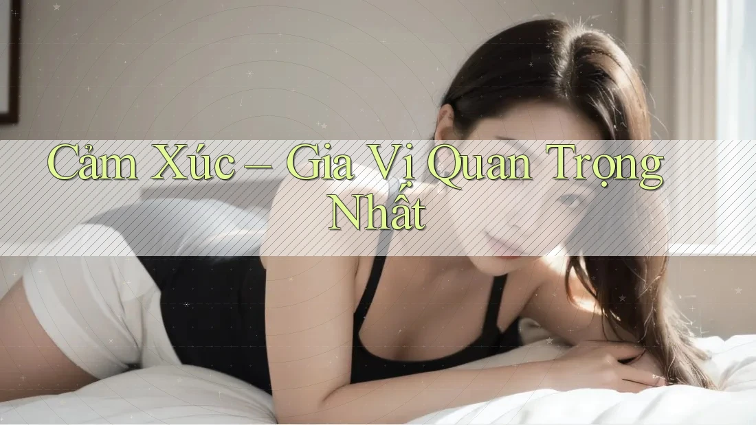 Cảm Xúc – Gia Vị Quan Trọng Nhất