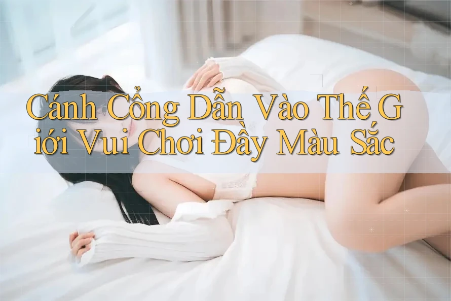 Cánh Cổng Dẫn Vào Thế Giới Vui Chơi Đầy Màu Sắc