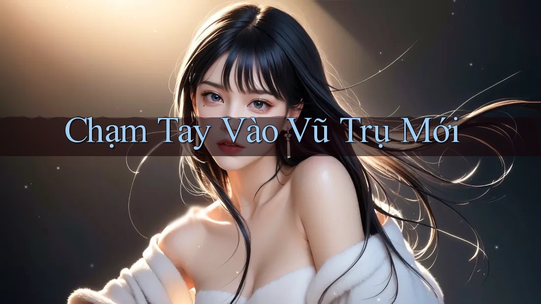 Chạm Tay Vào Vũ Trụ Mới