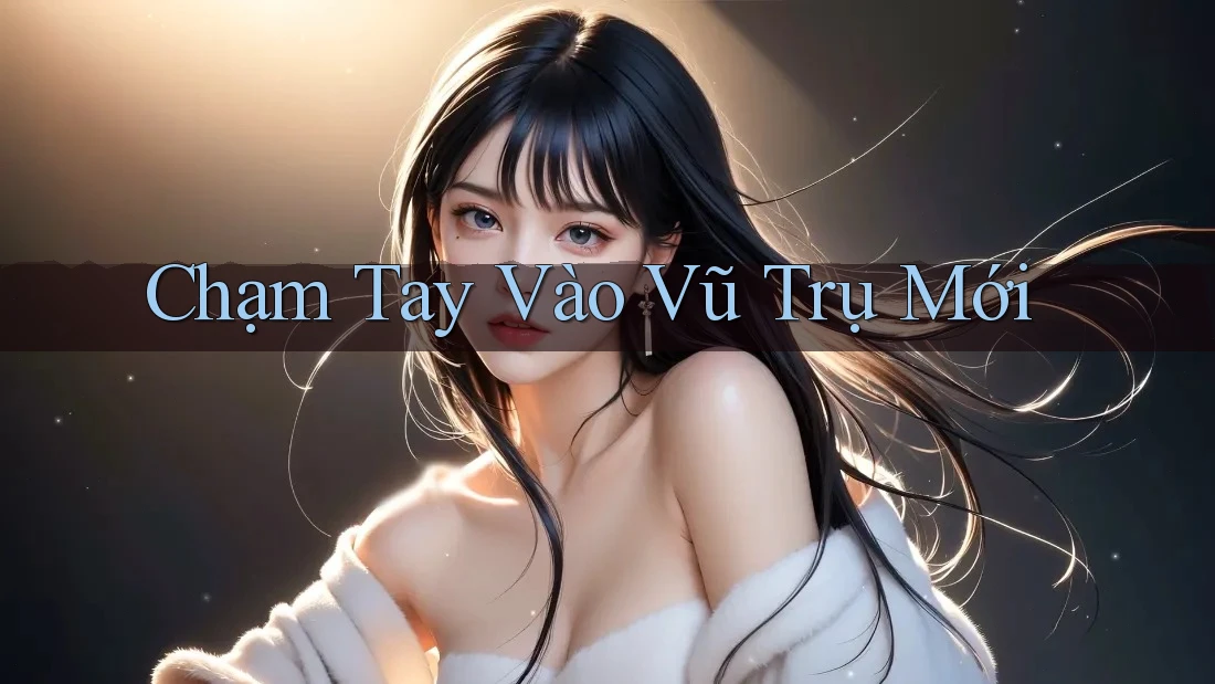 Chạm Tay Vào Vũ Trụ Mới