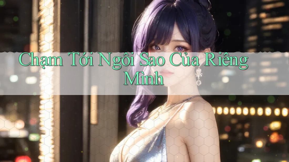 Chạm Tới Ngôi Sao Của Riêng Mình