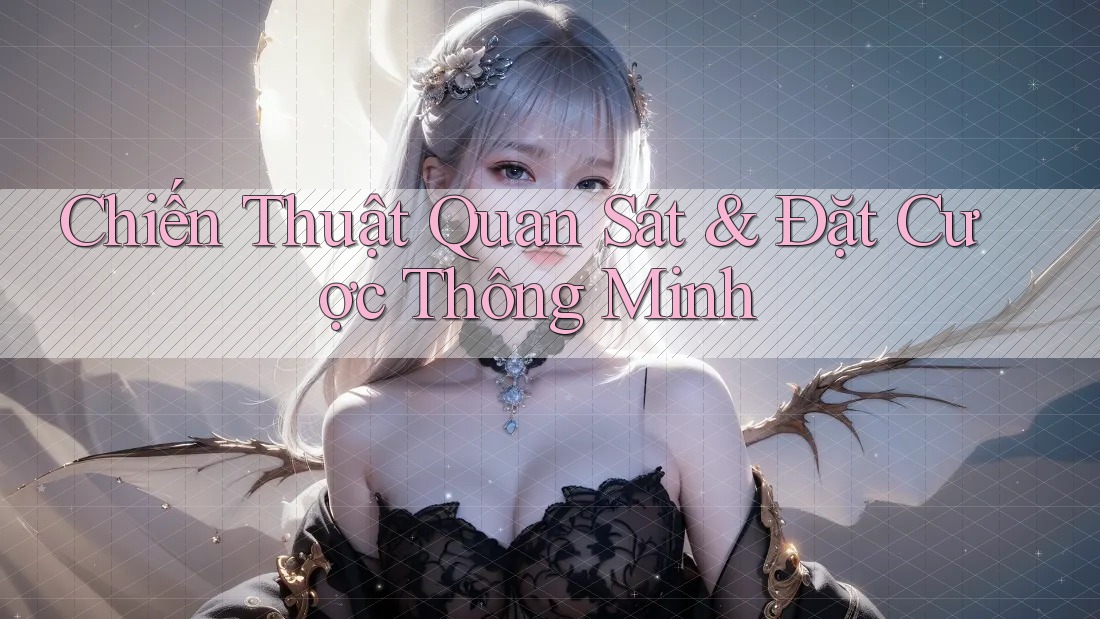 Chiến Thuật Quan Sát & Đặt Cược Thông Minh