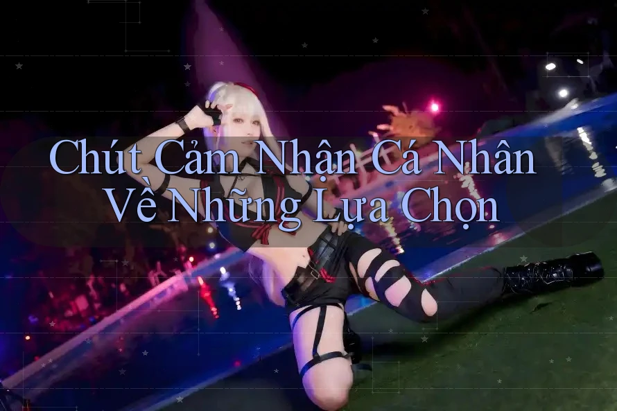 Chút Cảm Nhận Cá Nhân Về Những Lựa Chọn Chút Cảm Nhận Cá Nhân Về Những Lựa Chọn