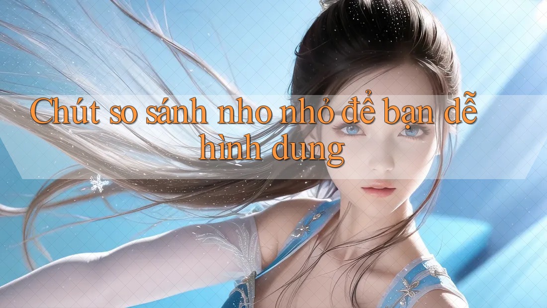 Chút so sánh nho nhỏ để bạn dễ hình dung