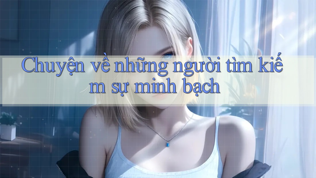 Chuyện về những người tìm kiếm sự minh bạch Chuyện về những người tìm kiếm sự minh bạch