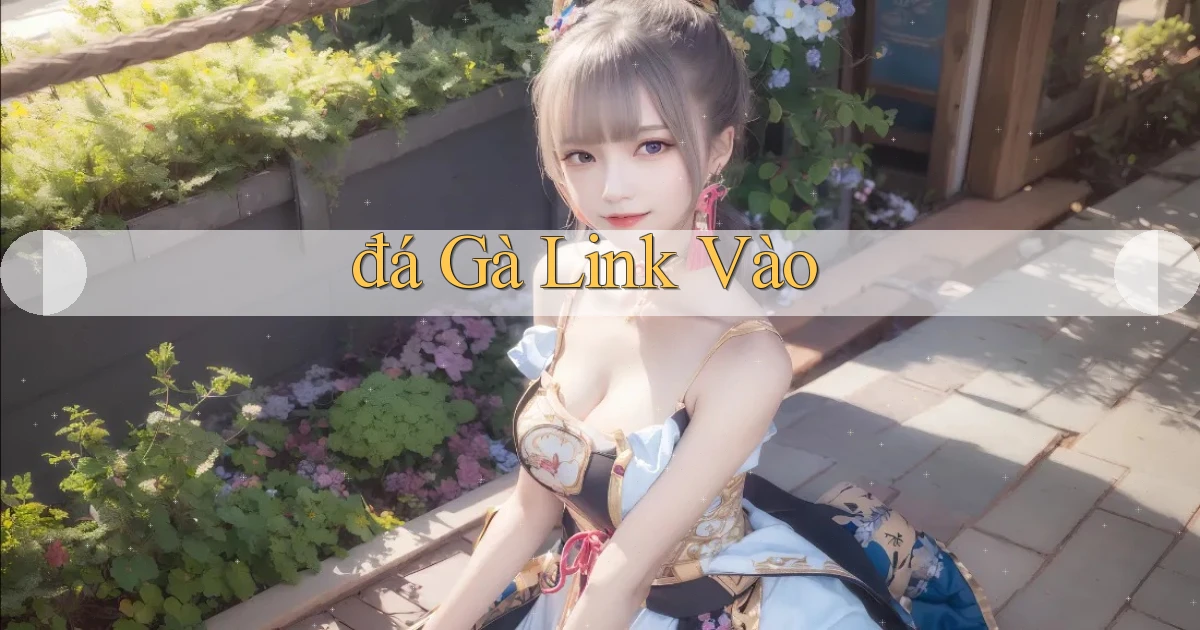 đá gà Link vào