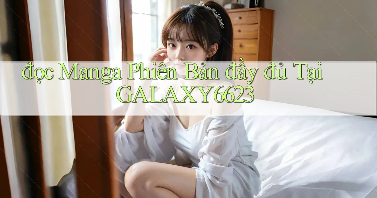đọc manga phiên bản đầy đủ tại galaxy6623