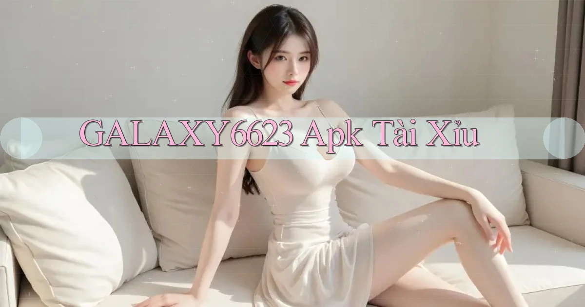 galaxy6623 apk tài xỉu