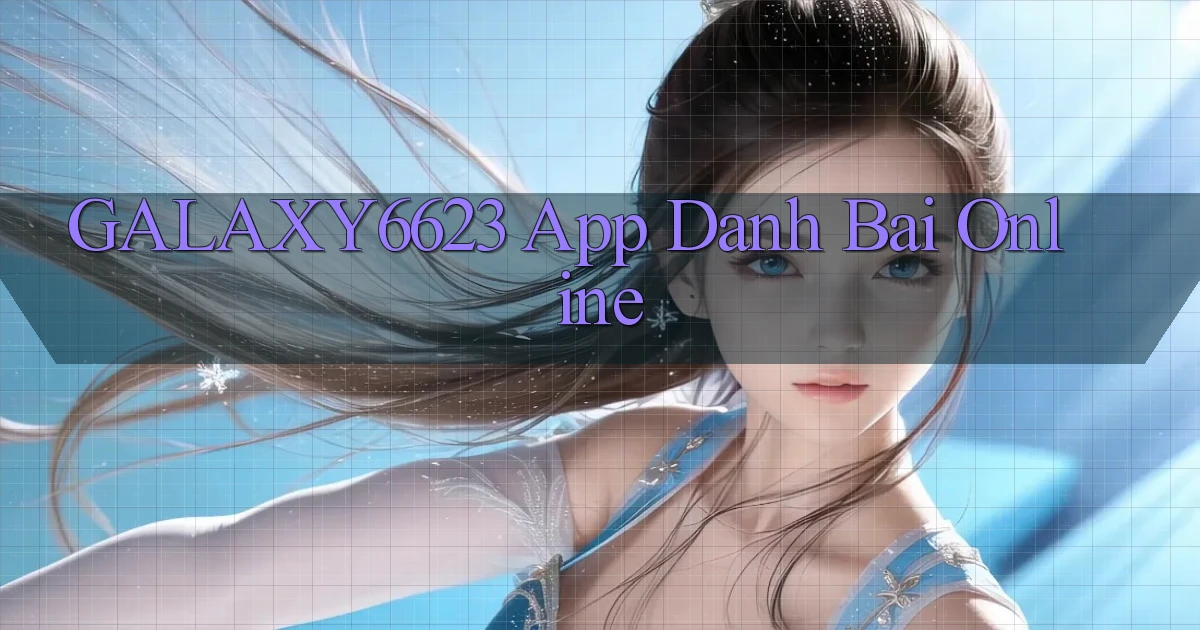 galaxy6623 app danh bai online