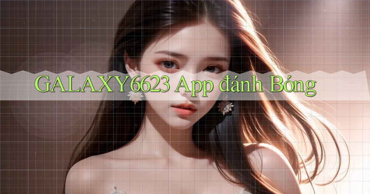 galaxy6623 app đánh bóng