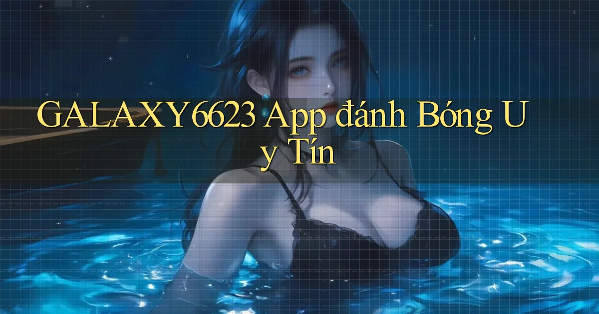 galaxy6623 app đánh bóng uy tín