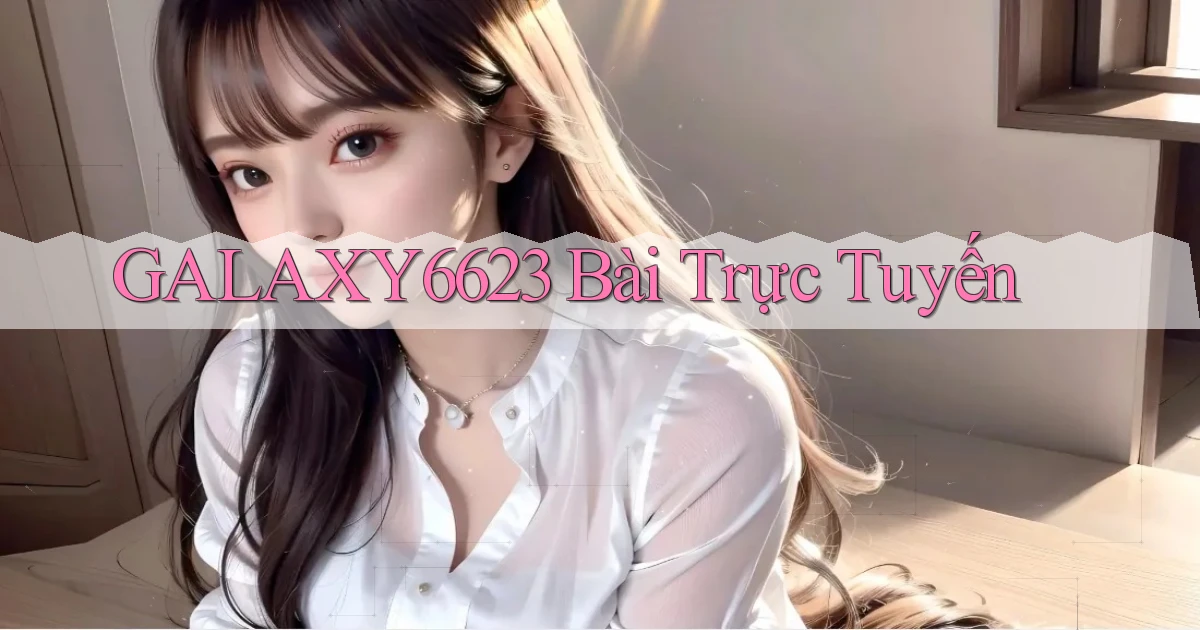 galaxy6623 bài trực tuyến