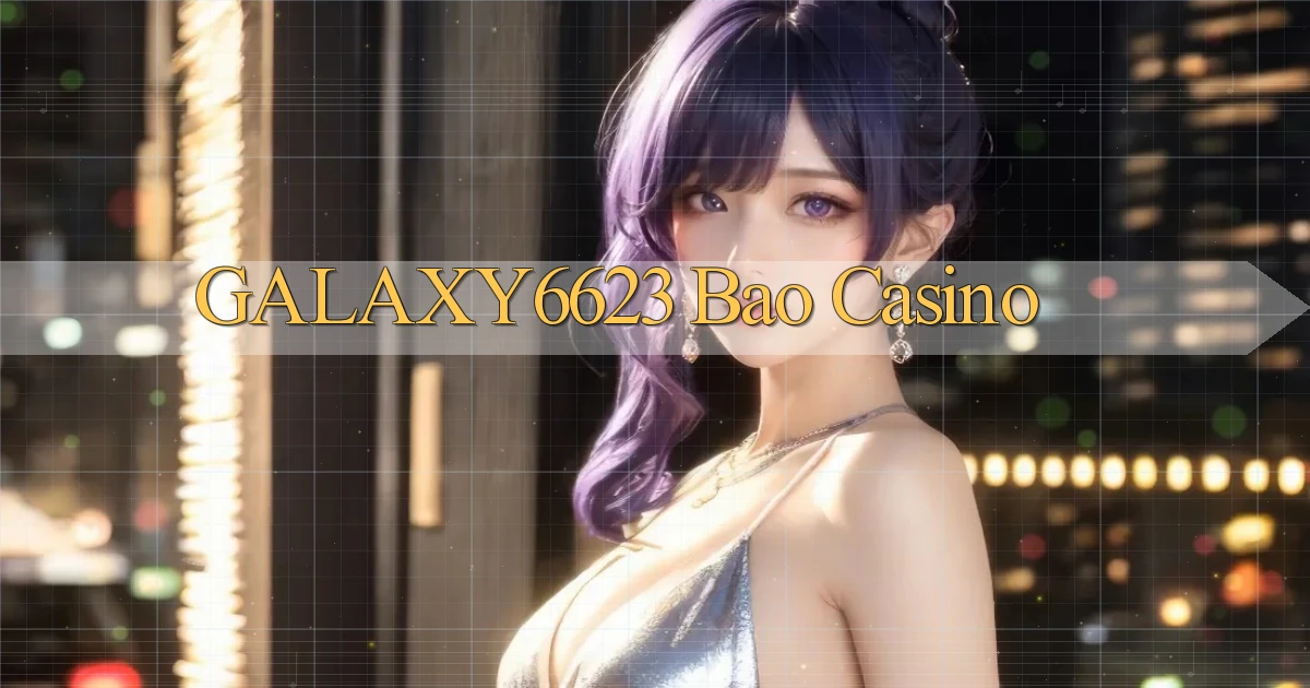 galaxy6623 bao casino