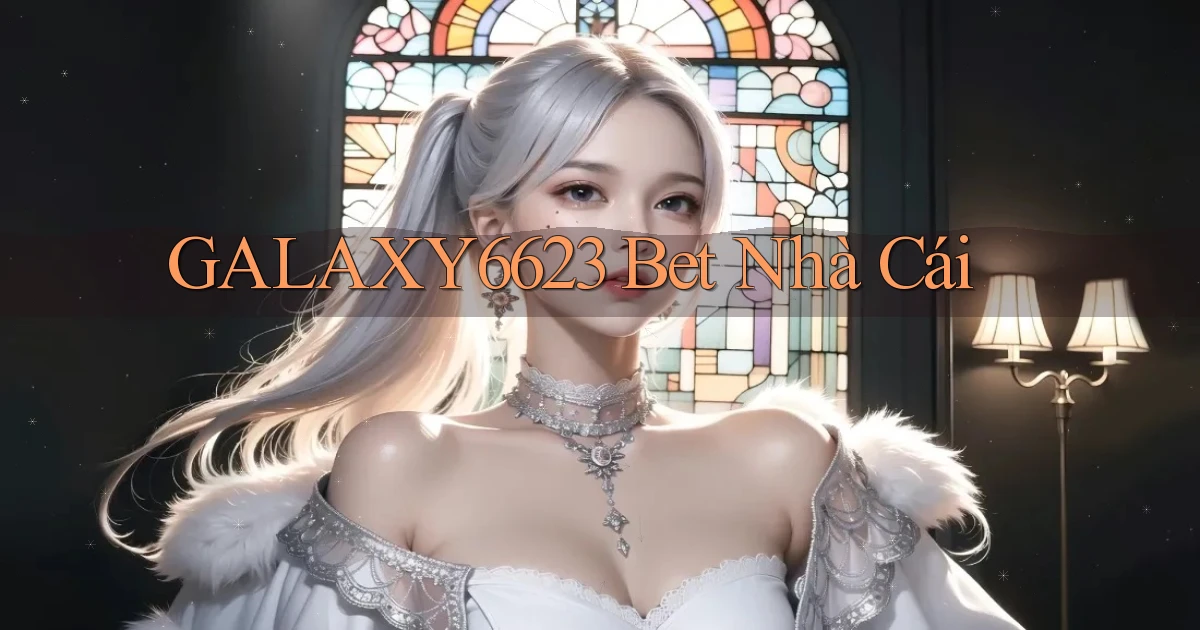 galaxy6623 bet nhà cái