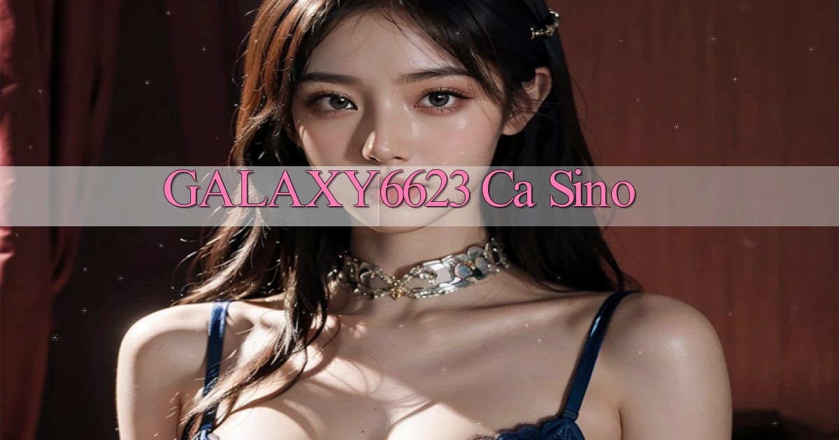 galaxy6623 ca sino