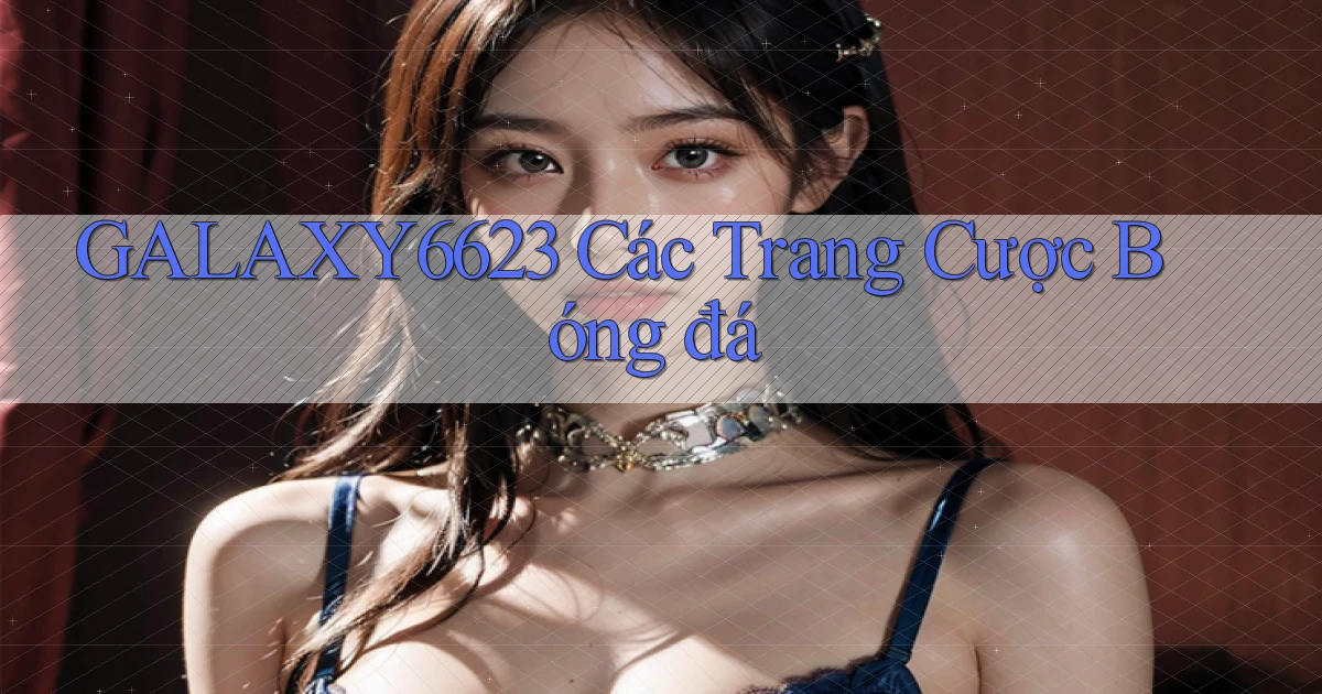 galaxy6623 các trang cược bóng đá