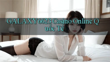 galaxy6623 casino online quốc tế