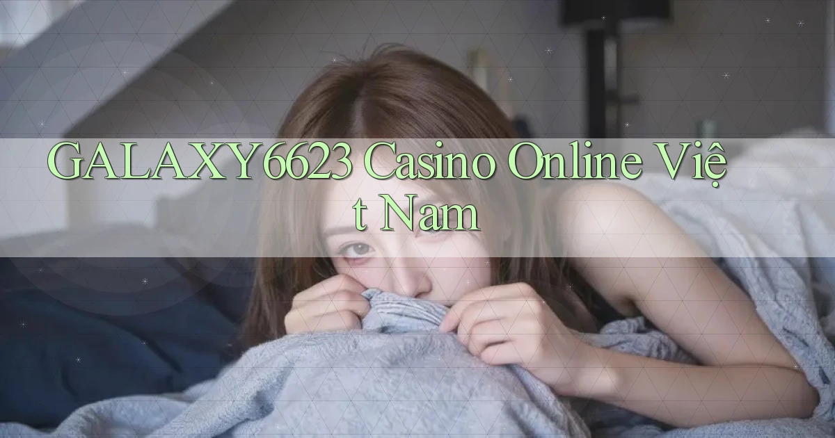 galaxy6623 casino online việt nam