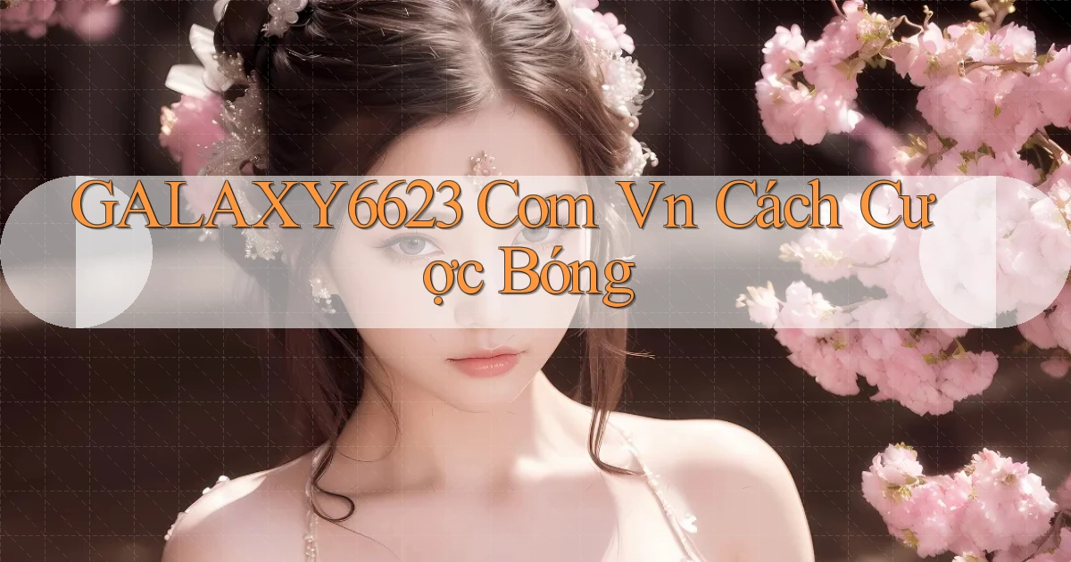 galaxy6623 com vn cách cược bóng