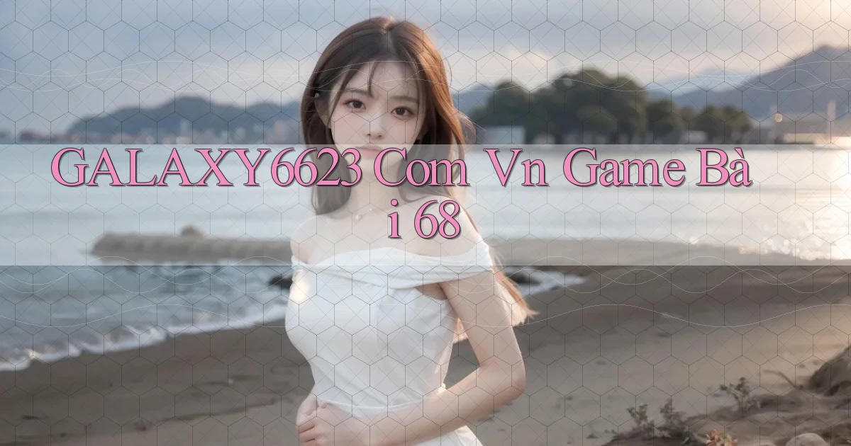 galaxy6623 com vn game bài 68