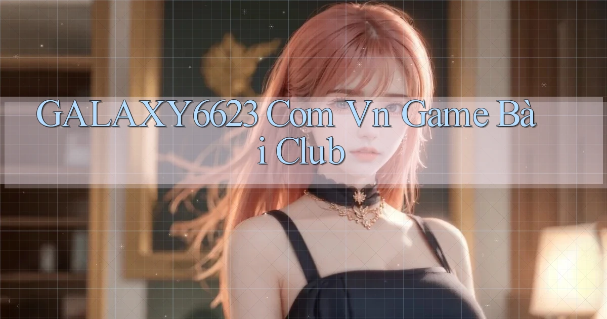 galaxy6623 com vn game bài club