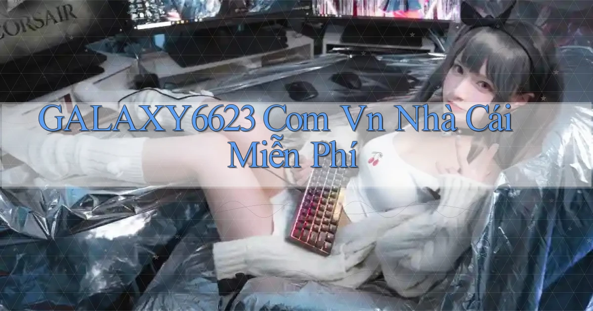 galaxy6623 com vn Nhà cái miễn phí