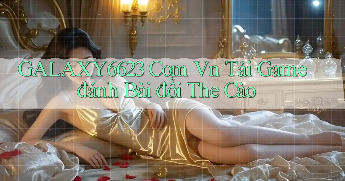 galaxy6623 com vn tải game đánh bài đổi the cào