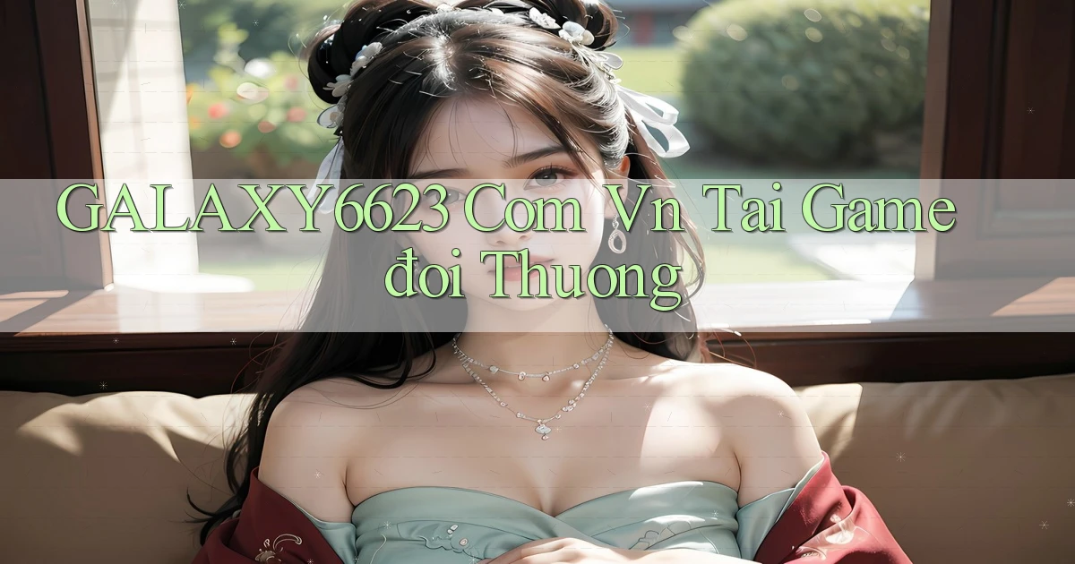 galaxy6623 com vn tai game đôi thuong