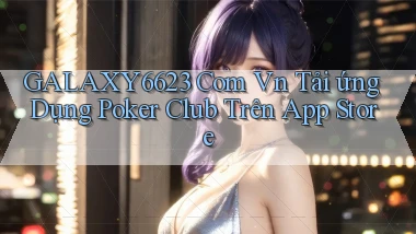 galaxy6623 com vn tải ứng dụng poker club trên App Store