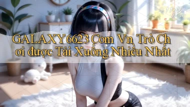 galaxy6623 com vn Trò chơi được tải xuống nhiều nhất