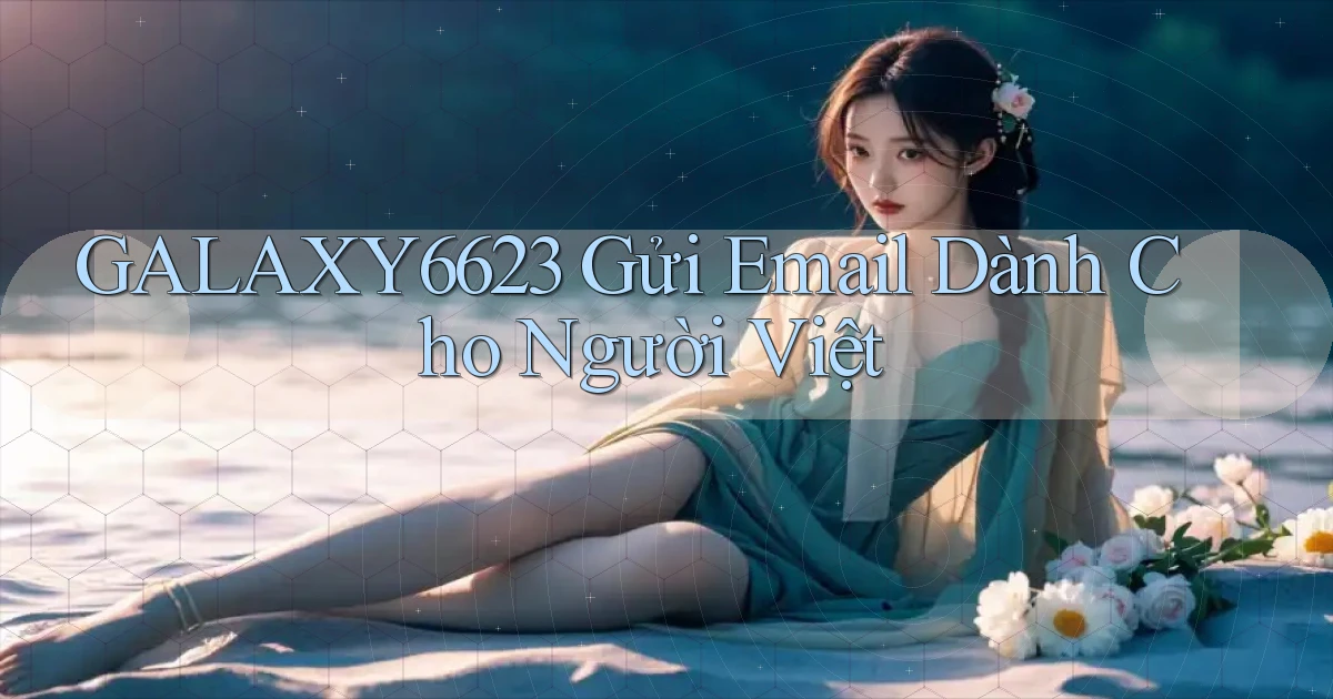 galaxy6623 gửi email dành cho người việt