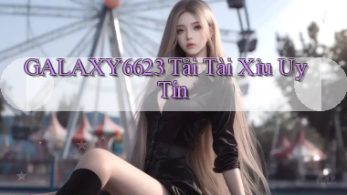 galaxy6623 tải tài xỉu uy tín