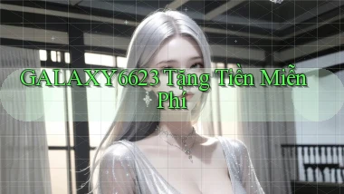 galaxy6623 Tặng tiền miễn phí