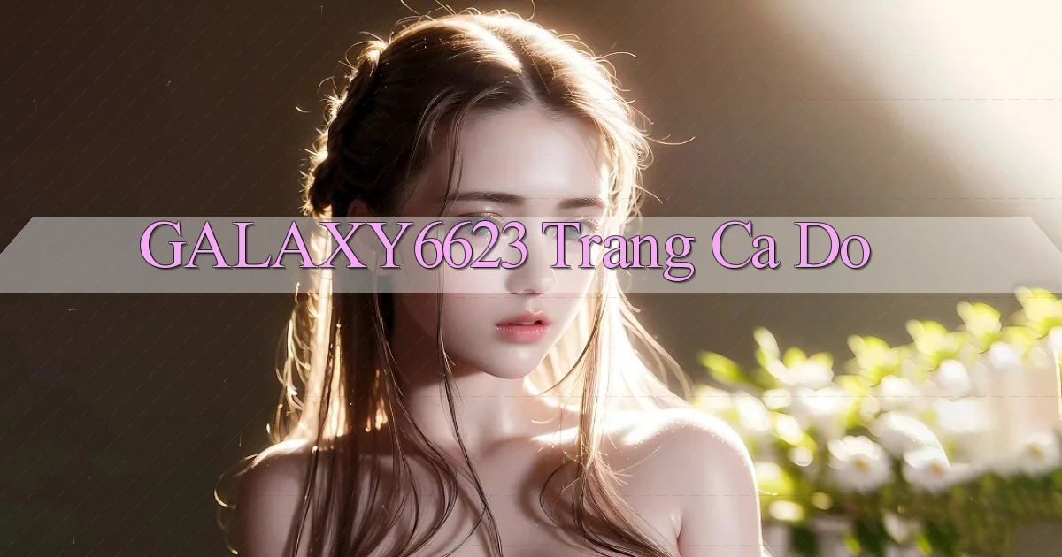 galaxy6623 trang ca do
