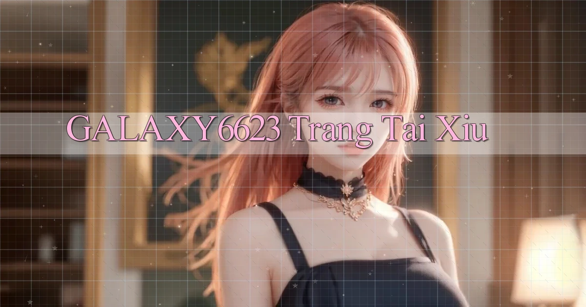 galaxy6623 trang tài xỉu