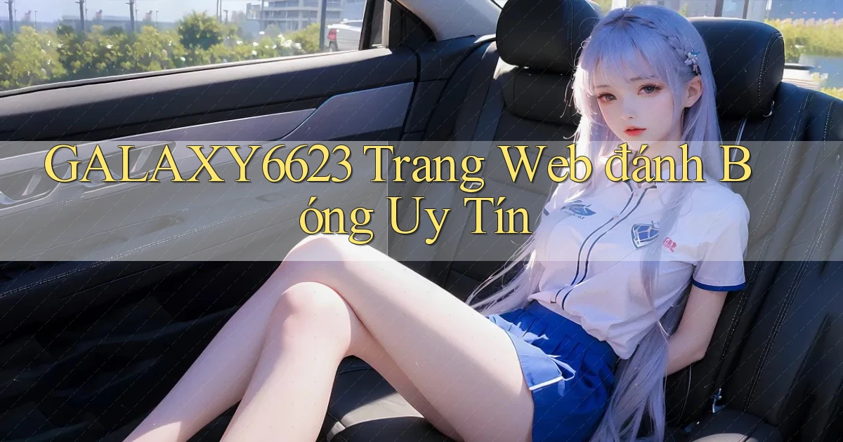 galaxy6623 trang web đánh bóng uy tín