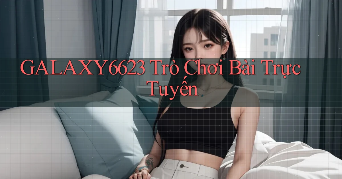 galaxy6623 Trò chơi bài trực tuyến