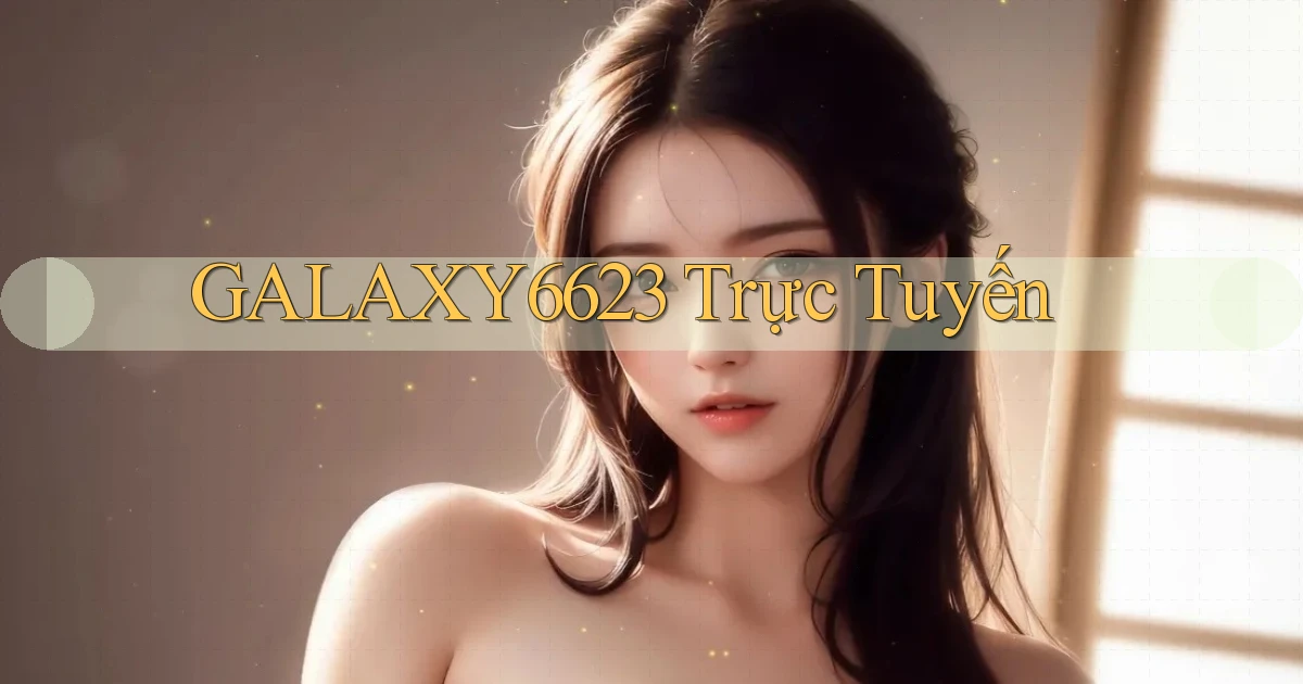 galaxy6623 trực tuyến