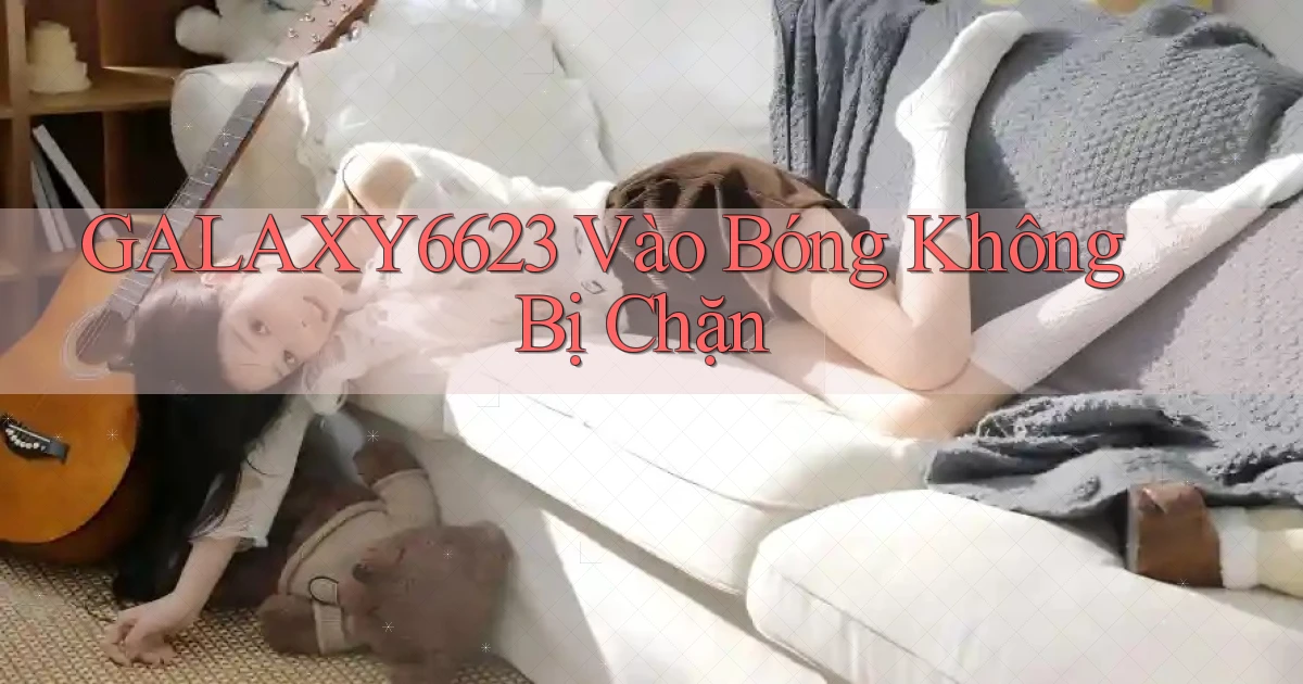 galaxy6623 vào bóng không bị chặn