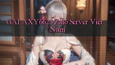 galaxy6623 zalo server việt nam