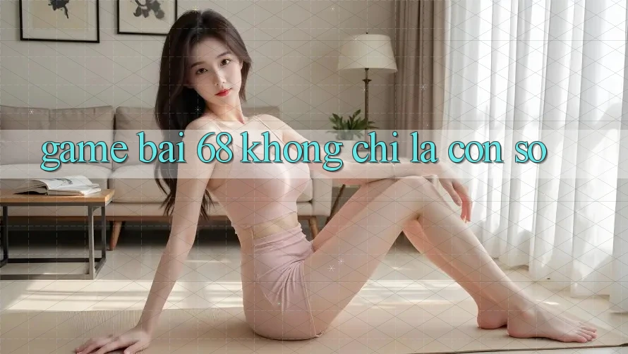 “Game Bài 68” – Không Chỉ Là Con Số