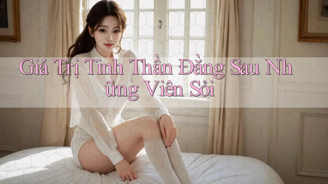 Giá Trị Tinh Thần Đằng Sau Những Viên Sỏi