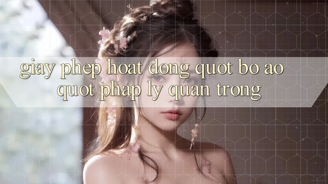Giấy Phép Hoạt Động – " Bộ Áo" Pháp Lý Quan Trọng Giấy Phép Hoạt Động – " Bộ Áo" Pháp Lý Quan Trọng